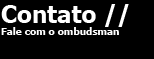 Contato - Fale com o ombudsman